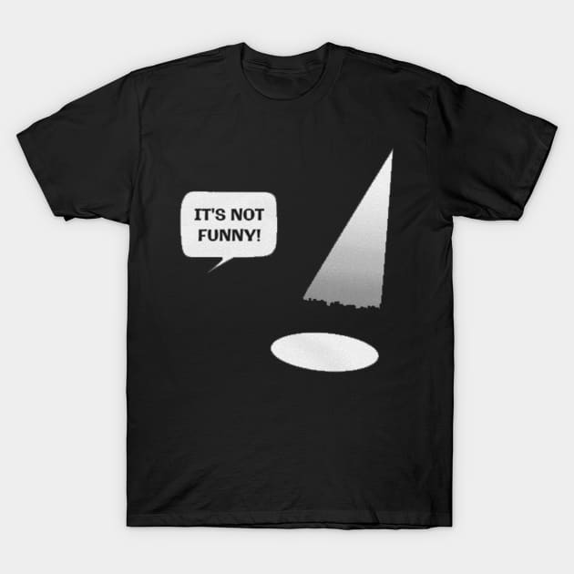 it's not funny T-Shirt by logoeagle